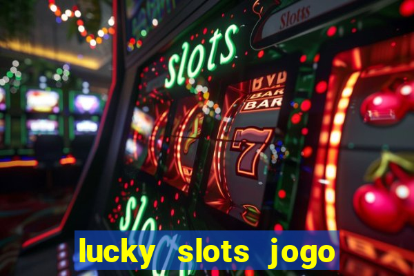 lucky slots jogo 777 cassino