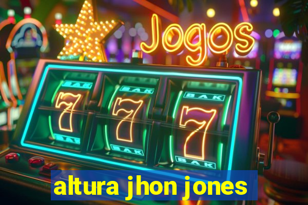 altura jhon jones