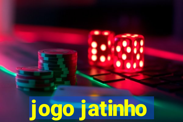 jogo jatinho