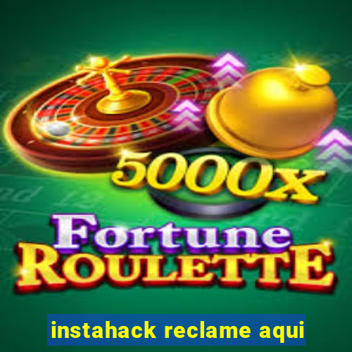 instahack reclame aqui