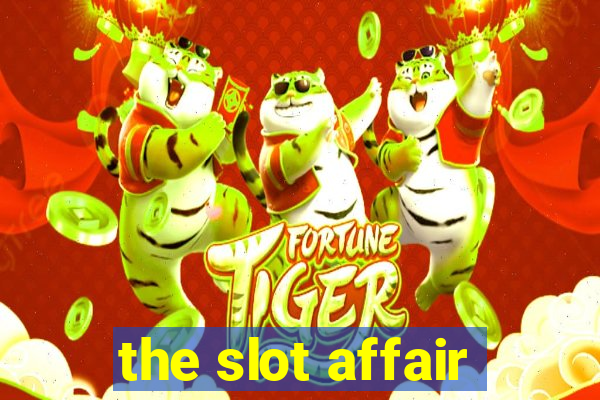 the slot affair