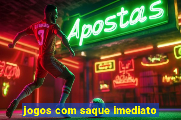 jogos com saque imediato