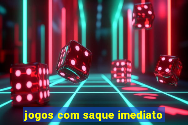 jogos com saque imediato