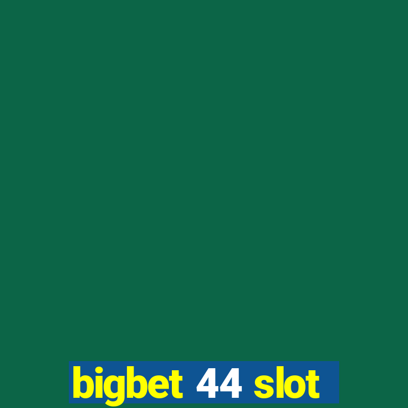 bigbet 44 slot