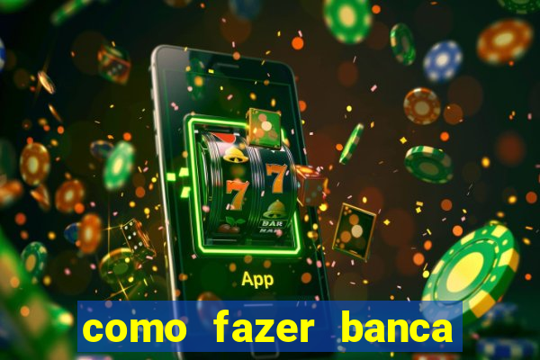 como fazer banca de jogo