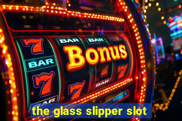 the glass slipper slot