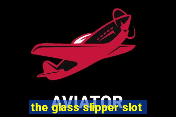 the glass slipper slot