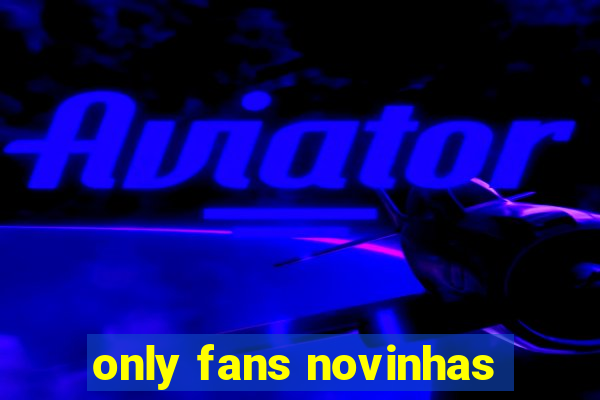 only fans novinhas