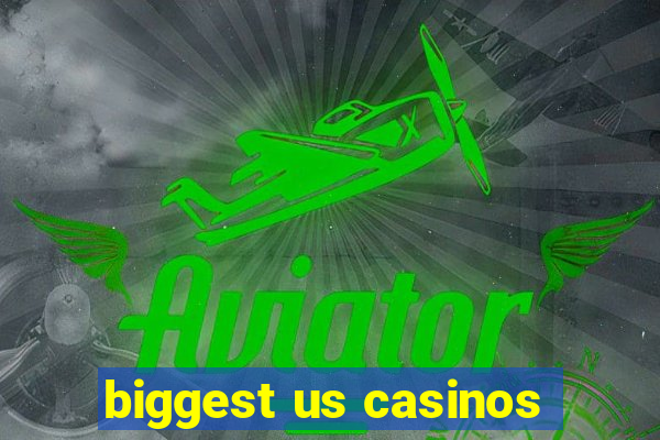 biggest us casinos