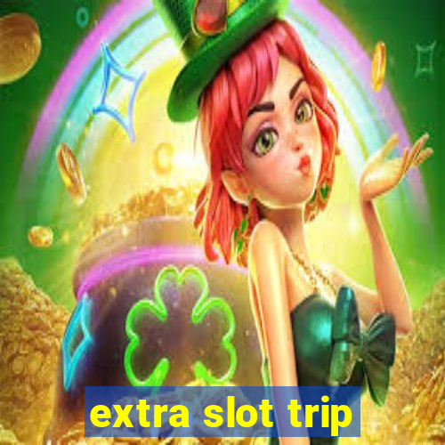 extra slot trip