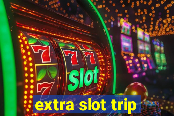 extra slot trip