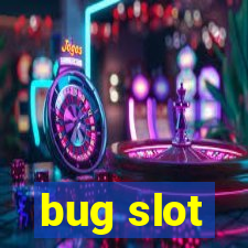 bug slot