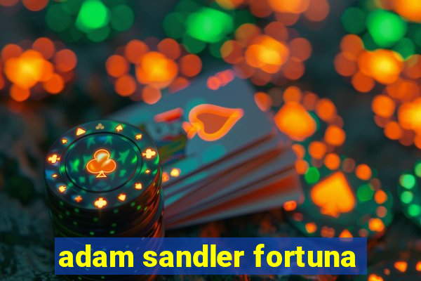 adam sandler fortuna