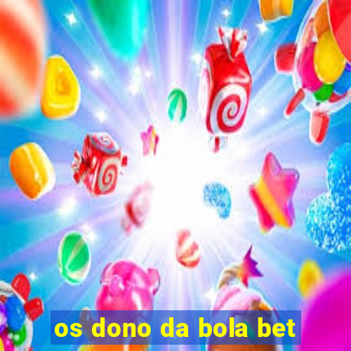 os dono da bola bet