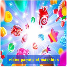 video game slot machines