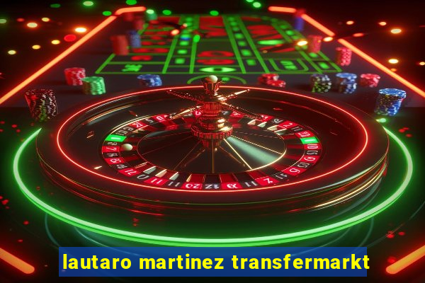 lautaro martinez transfermarkt