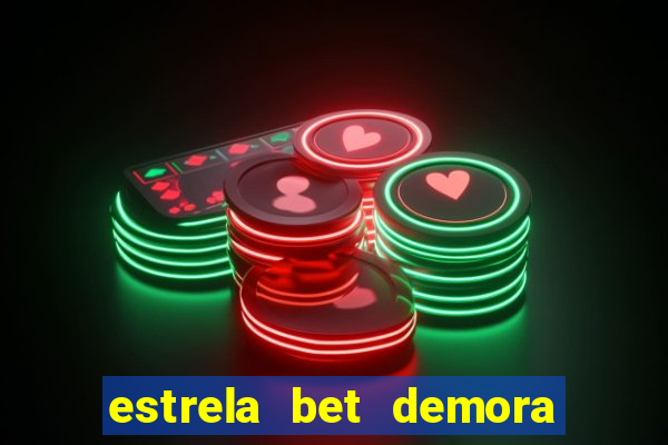 estrela bet demora para pagar