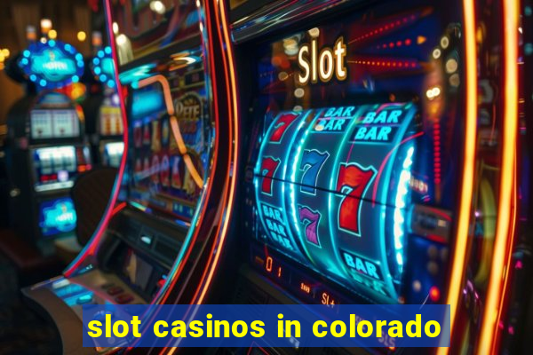 slot casinos in colorado