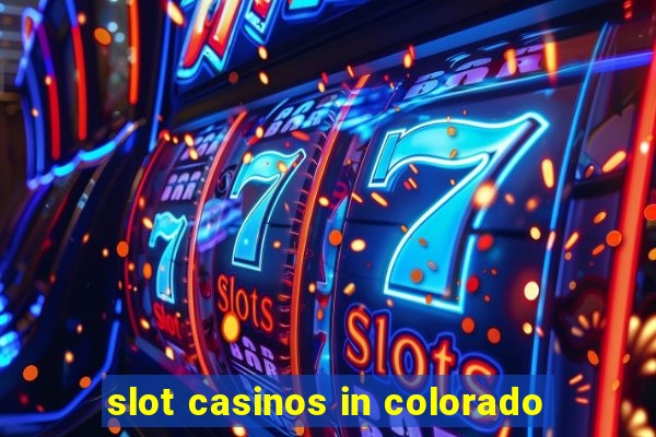 slot casinos in colorado