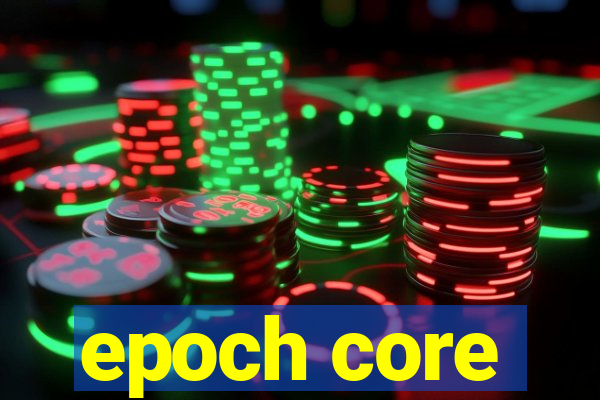 epoch core