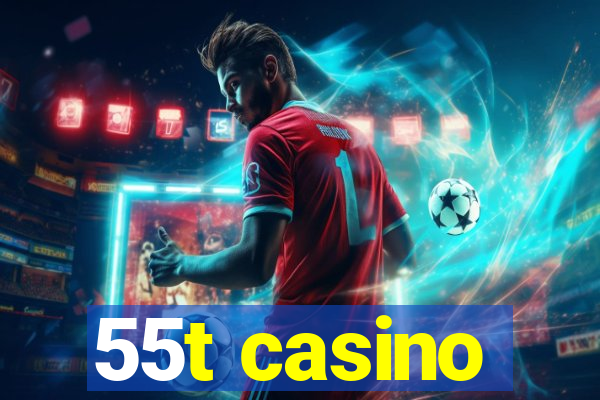 55t casino