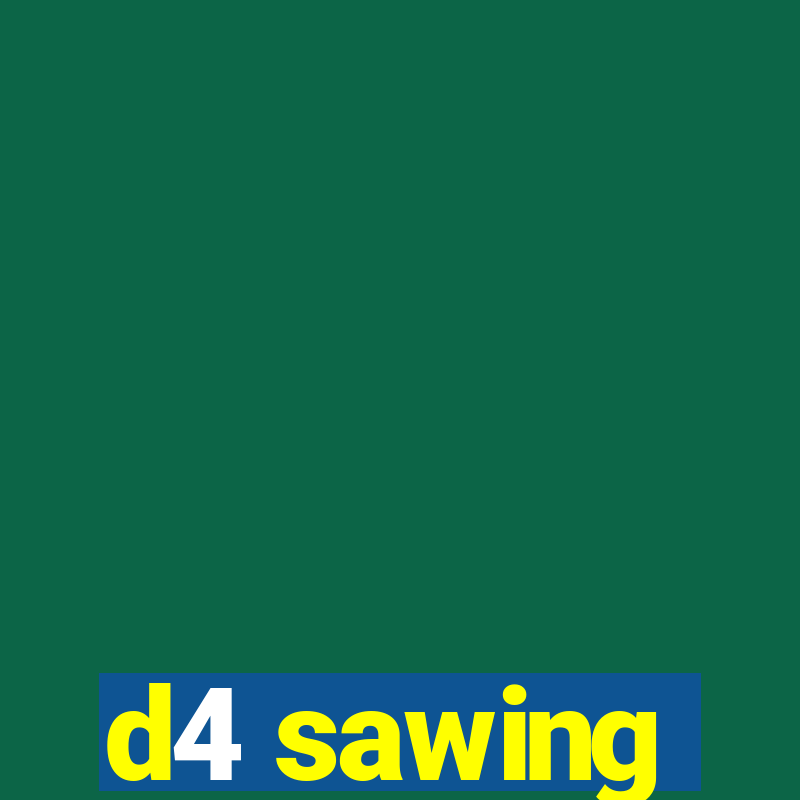 d4 sawing