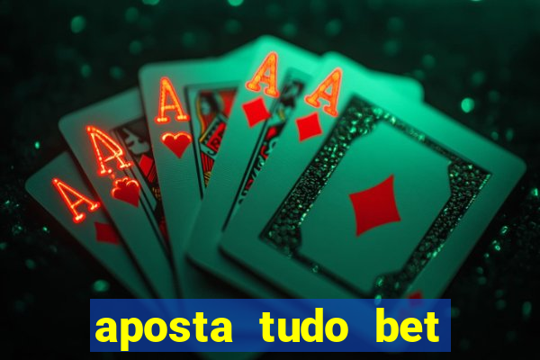 aposta tudo bet 茅 confi谩vel