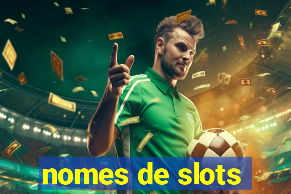 nomes de slots