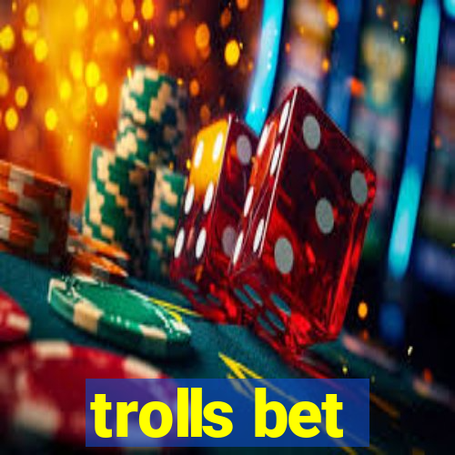 trolls bet