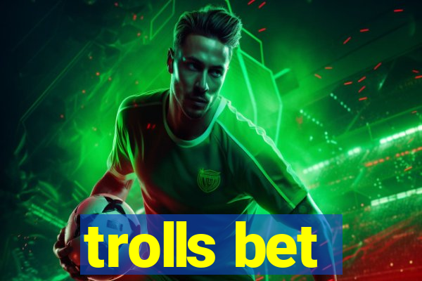 trolls bet