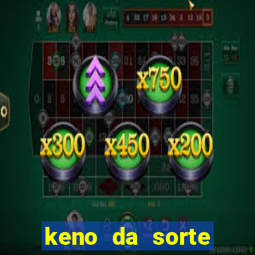 keno da sorte resultado de hoje