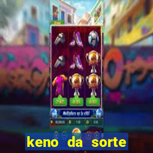 keno da sorte resultado de hoje