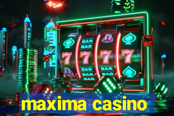 maxima casino