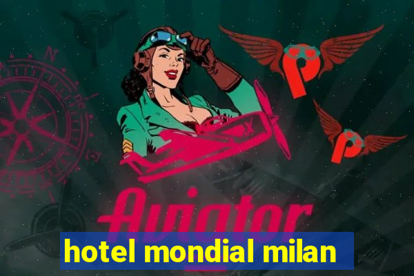 hotel mondial milan