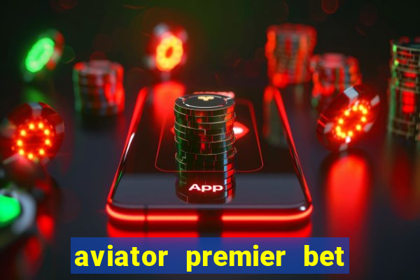 aviator premier bet como jogar