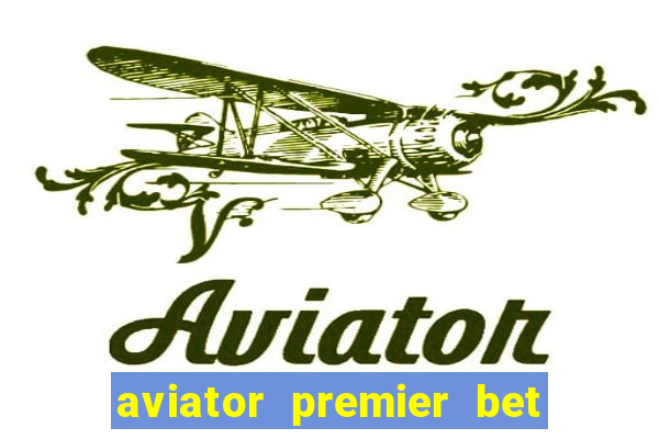 aviator premier bet como jogar