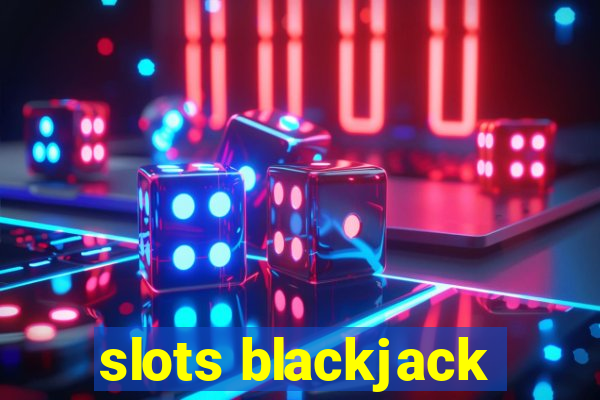 slots blackjack