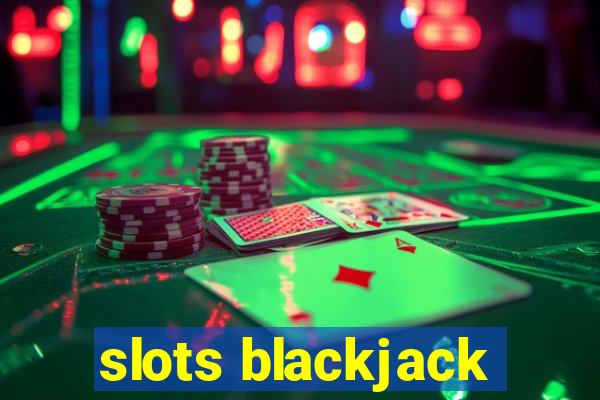 slots blackjack