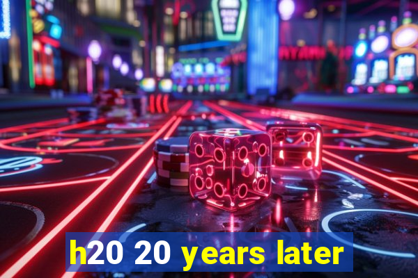 h20 20 years later