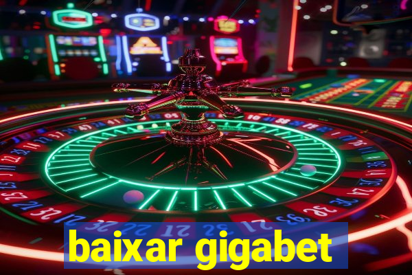 baixar gigabet