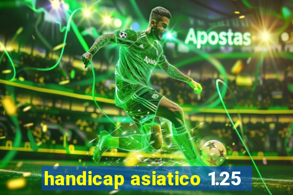 handicap asiatico 1.25