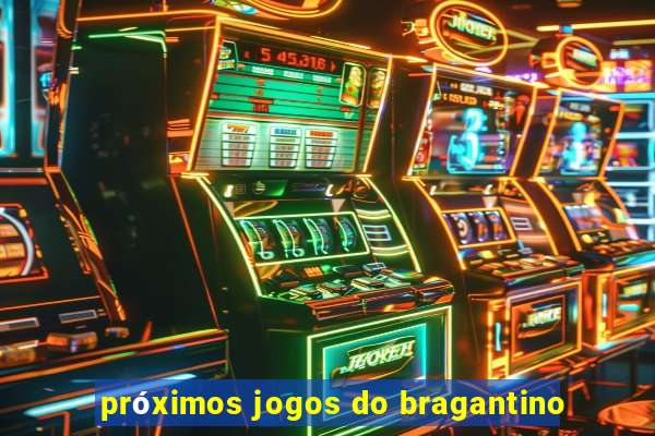 próximos jogos do bragantino