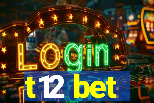 t12 bet