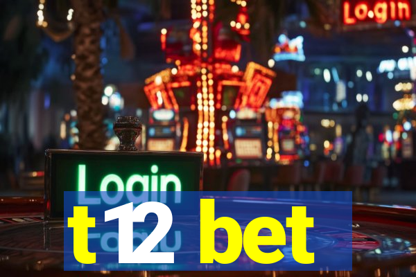 t12 bet