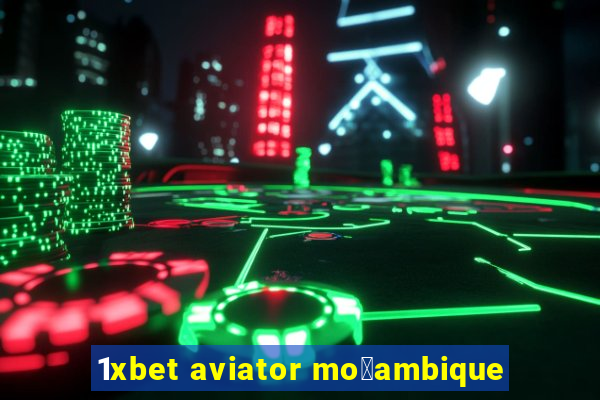 1xbet aviator mo莽ambique