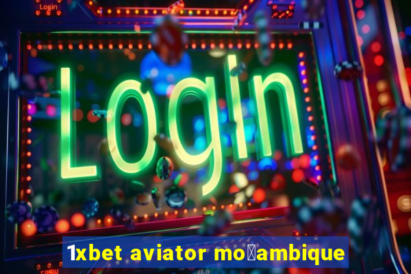 1xbet aviator mo莽ambique