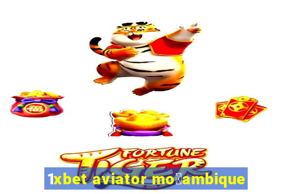 1xbet aviator mo莽ambique