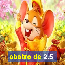 abaixo de 2.5