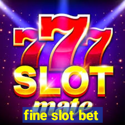 fine slot bet