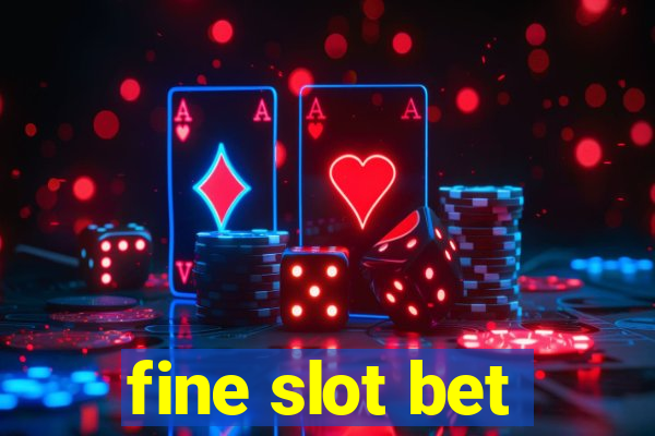 fine slot bet